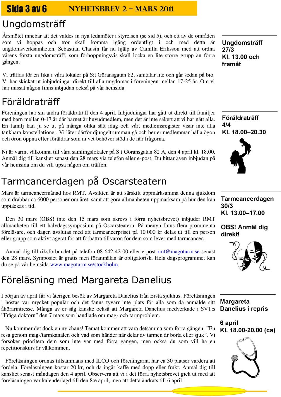 Vi träffas för en fika i våra lokaler på S:t Göransgatan 82, samtalar lite och går sedan på bio. Vi har skickat ut inbjudningar direkt till alla ungdomar i föreningen mellan 17-25 år.