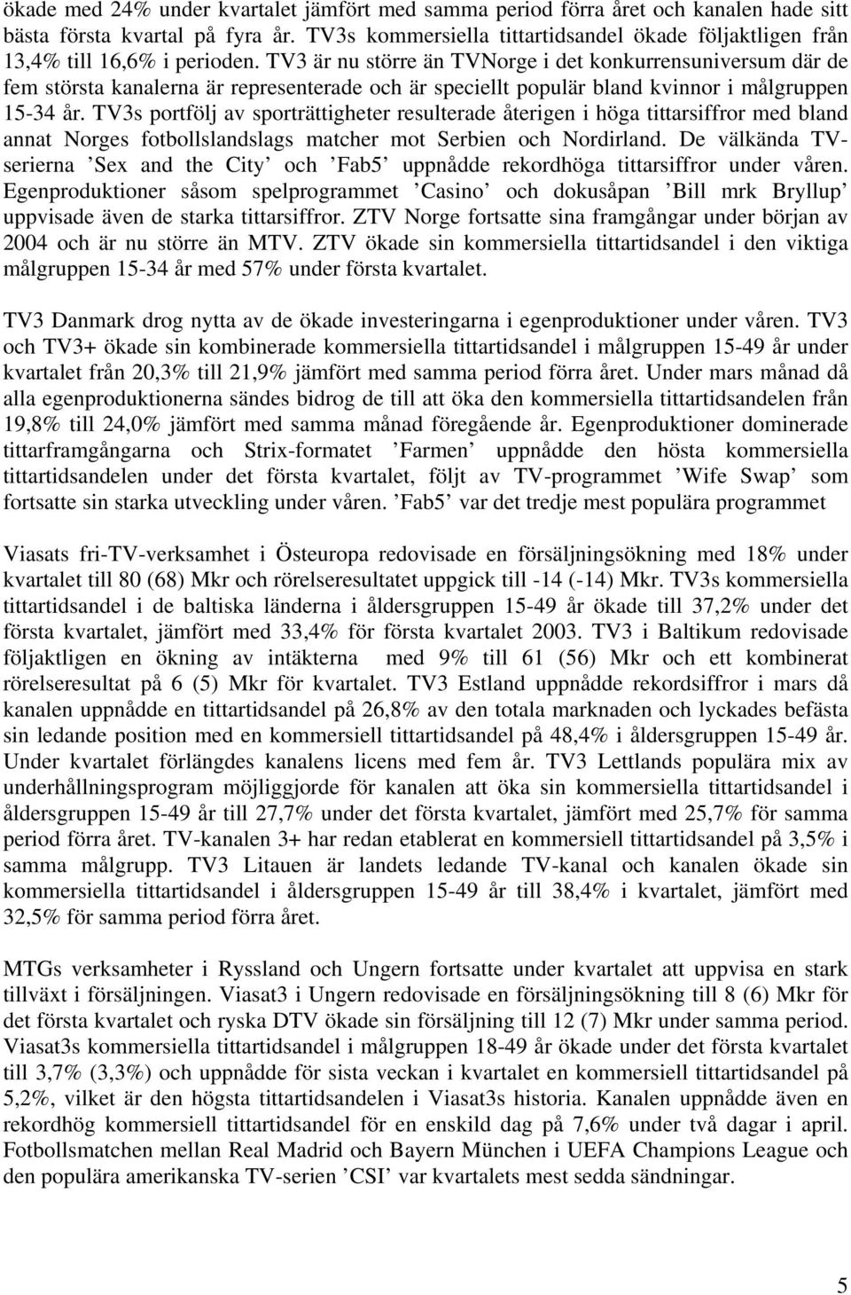 TV3 är nu större än TVNorge i det konkurrensuniversum där de fem största kanalerna är representerade och är speciellt populär bland kvinnor i målgruppen 15-34 år.