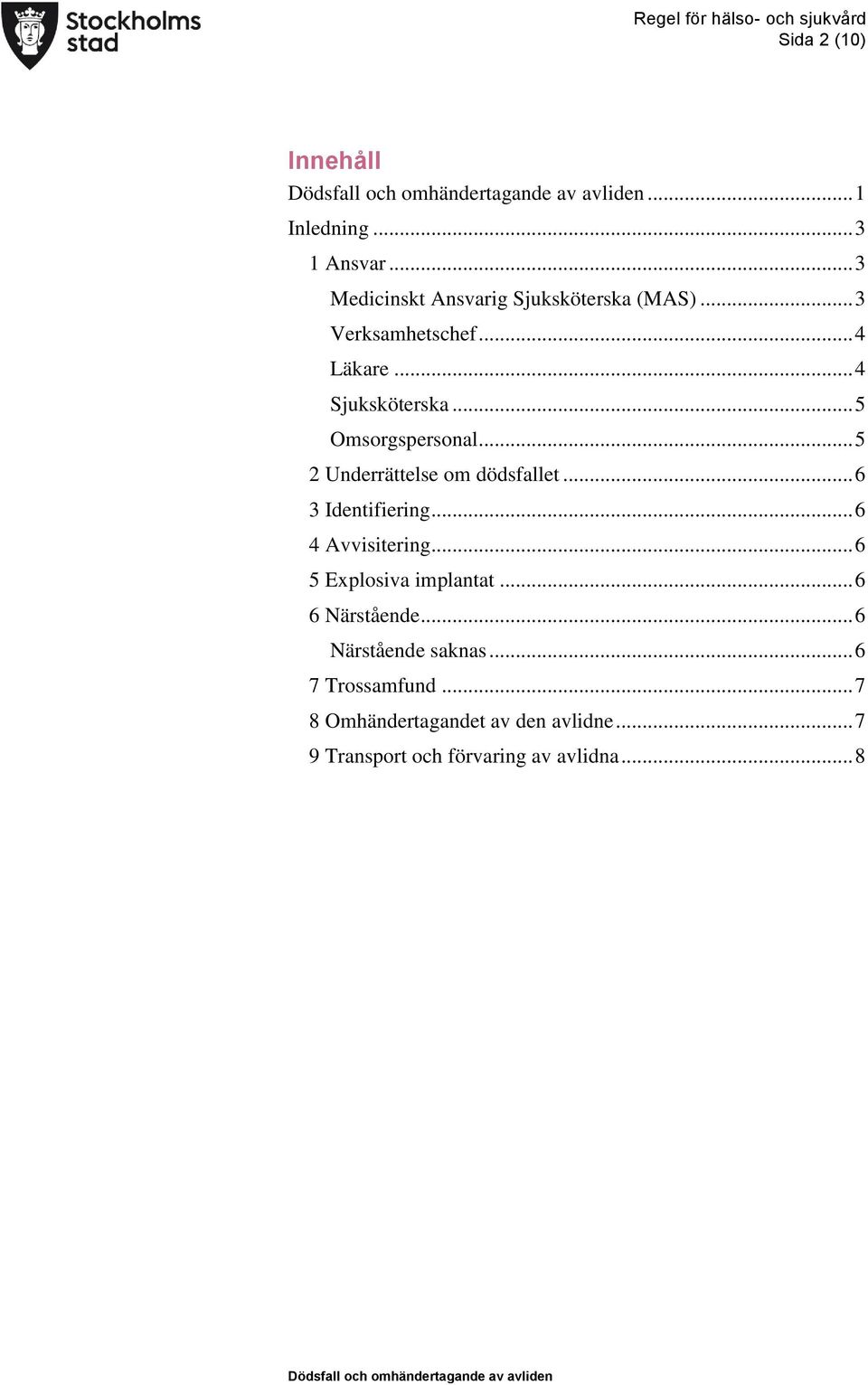 .. 5 2 Underrättelse om dödsfallet... 6 3 Identifiering... 6 4 Avvisitering... 6 5 Explosiva implantat.