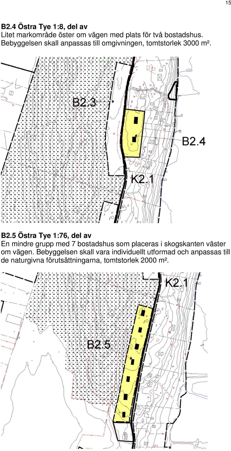 5 Östra Tye 1:76, del av En mindre grupp med 7 bostadshus som placeras i skogskanten väster om