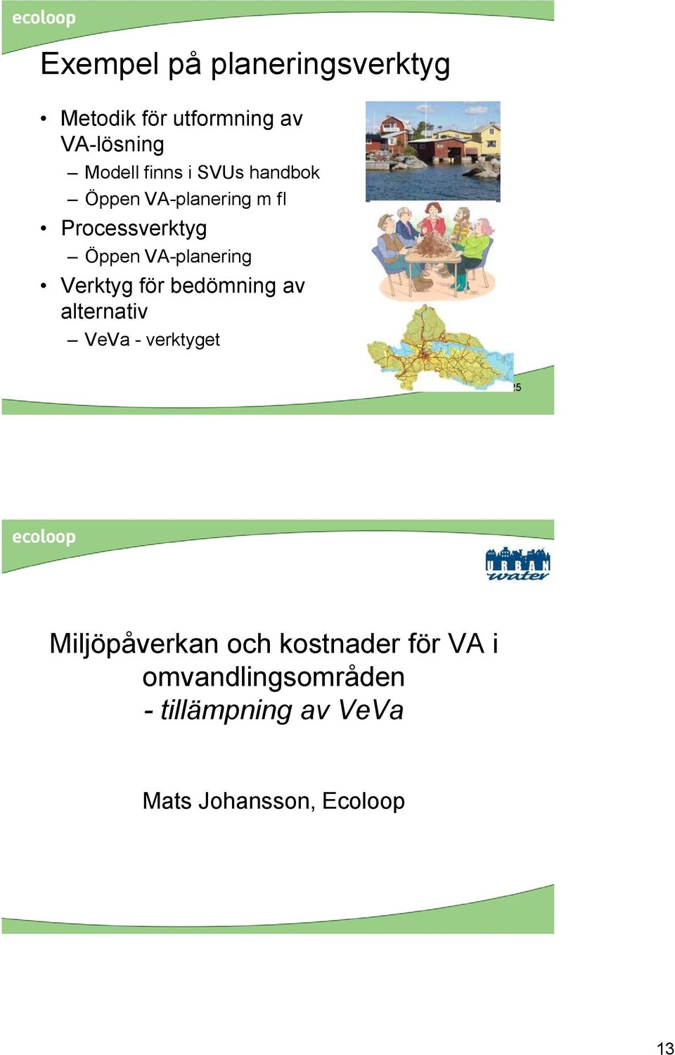 VA-planering Verktyg för bedömning av alternativ VeVa - verktyget 25