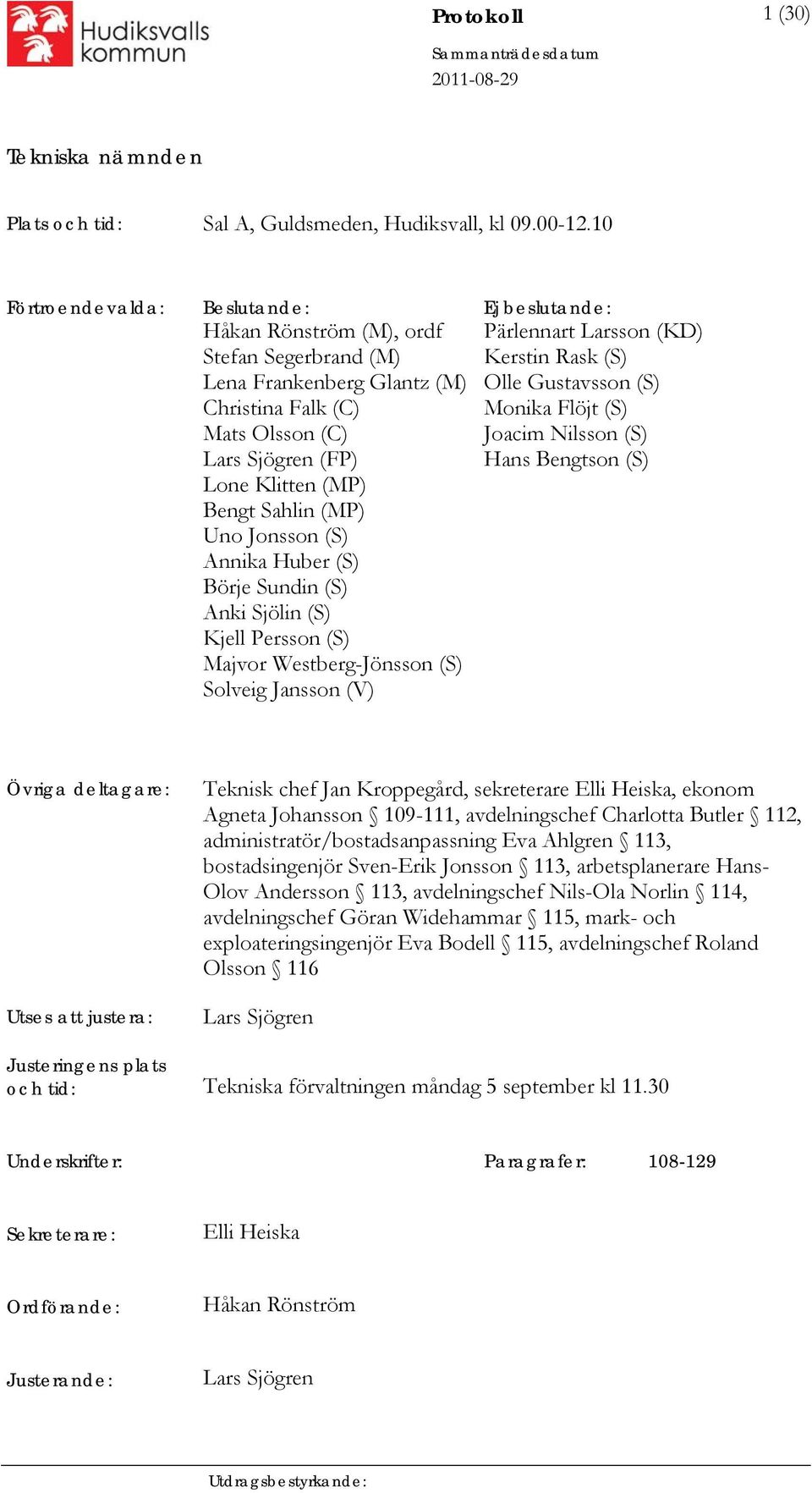 Sahlin (MP) Uno Jonsson (S) Annika Huber (S) Börje Sundin (S) Anki Sjölin (S) Kjell Persson (S) Majvor Westberg-Jönsson (S) Solveig Jansson (V) Pärlennart Larsson (KD) Kerstin Rask (S) Olle