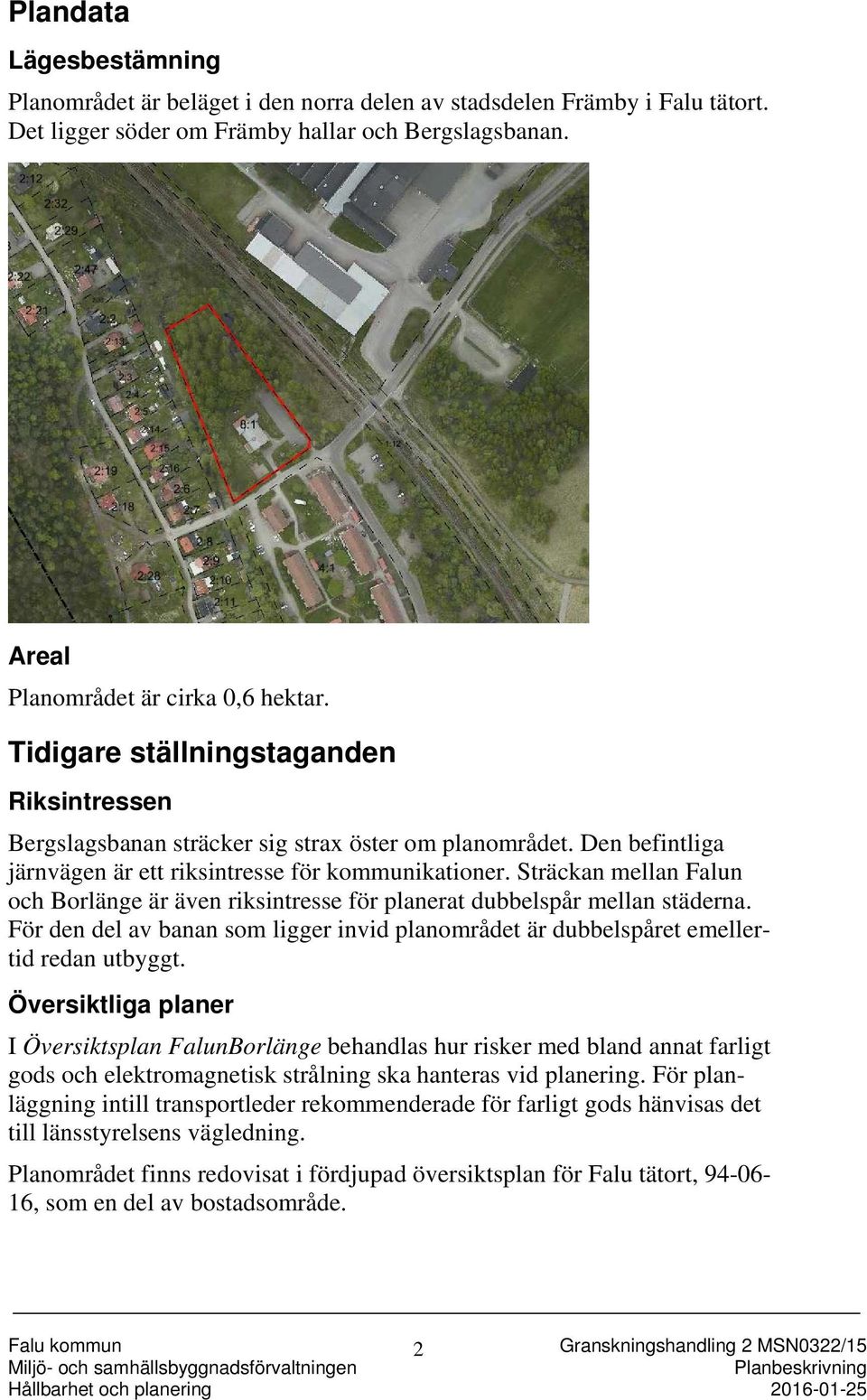 Sträckan mellan Falun och Borlänge är även riksintresse för planerat dubbelspår mellan städerna. För den del av banan som ligger invid planområdet är dubbelspåret emellertid redan utbyggt.