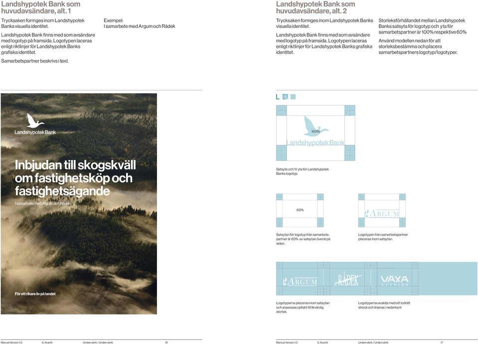 Storleksförhållandet mellan Landshypotek Banks satsyta för logotyp och yta för samarbetspartner är 100% respektive 60% storleksbestämma och placera samarbetspartners logotyp/logotyper.