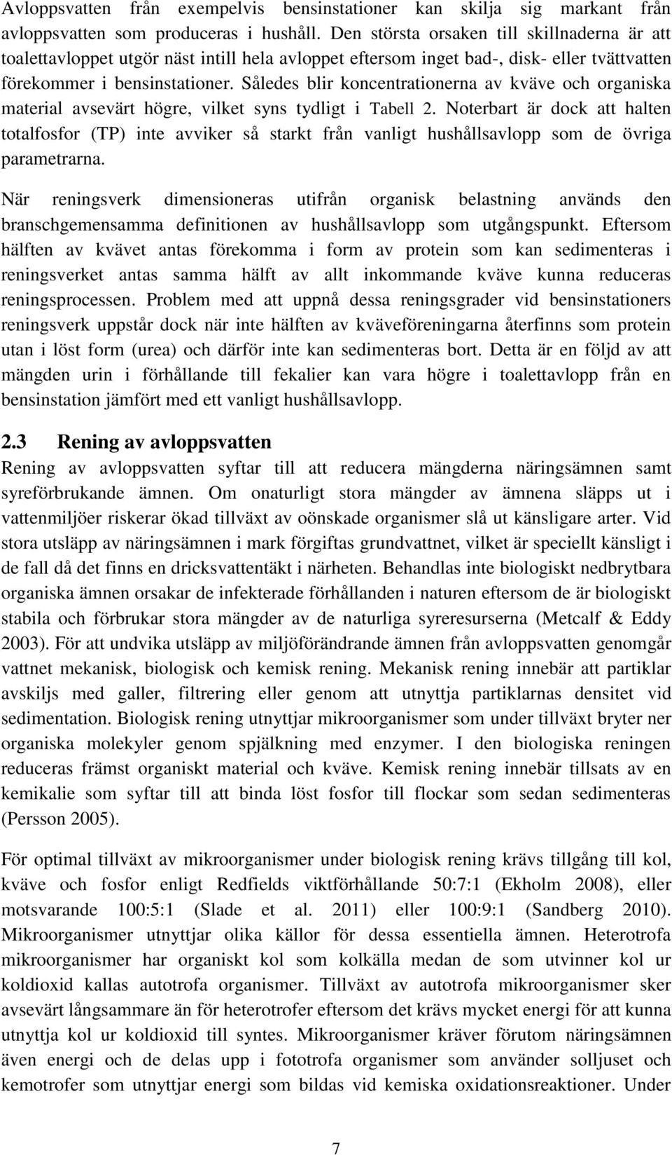 Således blir koncentrationerna av kväve och organiska material avsevärt högre, vilket syns tydligt i Tabell 2.