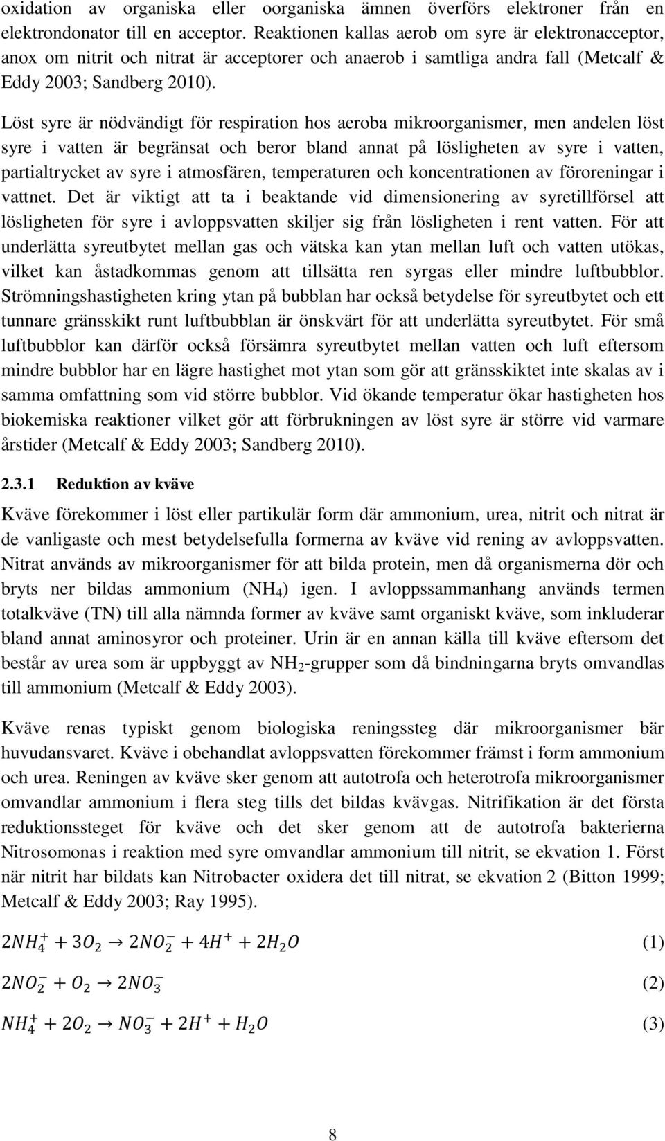 Löst syre är nödvändigt för respiration hos aeroba mikroorganismer, men andelen löst syre i vatten är begränsat och beror bland annat på lösligheten av syre i vatten, partialtrycket av syre i