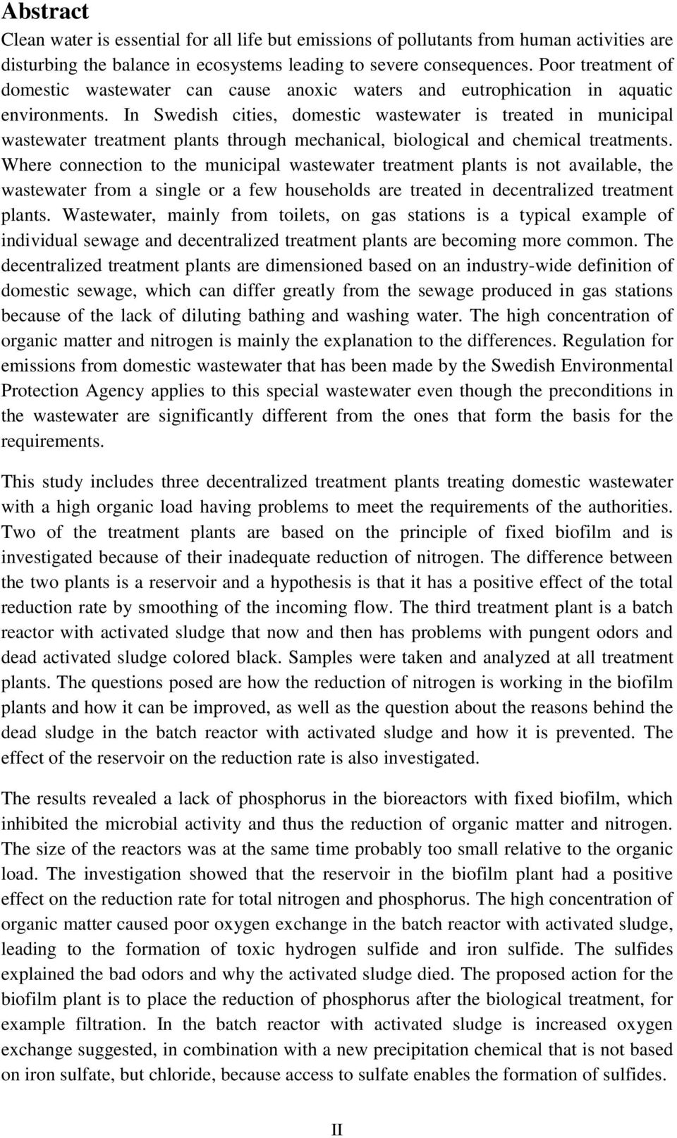 In Swedish cities, domestic wastewater is treated in municipal wastewater treatment plants through mechanical, biological and chemical treatments.