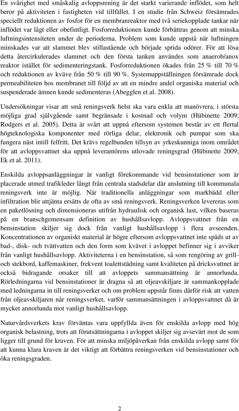 Fosforreduktionen kunde förbättras genom att minska luftningsintensiteten under de perioderna.