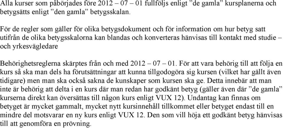 Behörighetsreglerna skärptes från och med 2012 07 01.