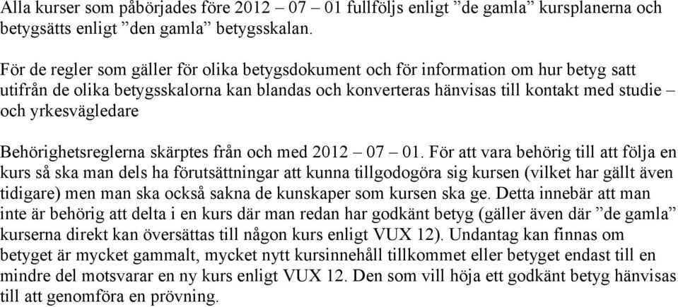 Behörighetsreglerna skärptes från och med 2012 07 01.