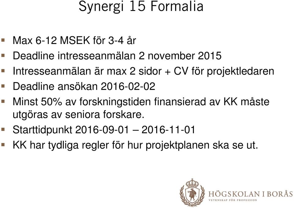 Minst 50% av forskningstiden finansierad av KK måste utgöras av seniora forskare.