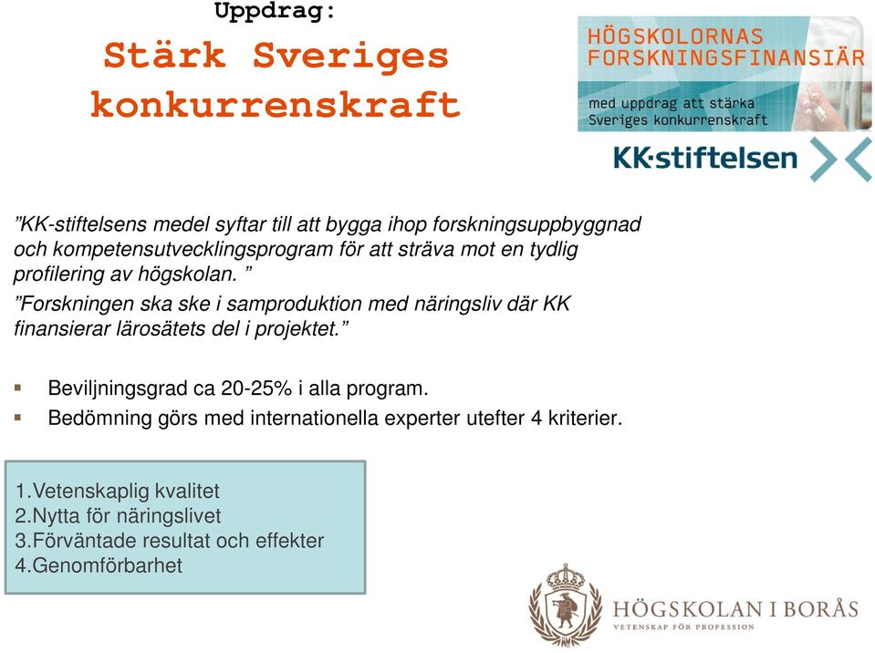 Forskningen ska ske i samproduktion med näringsliv där KK finansierar lärosätets del i projektet.