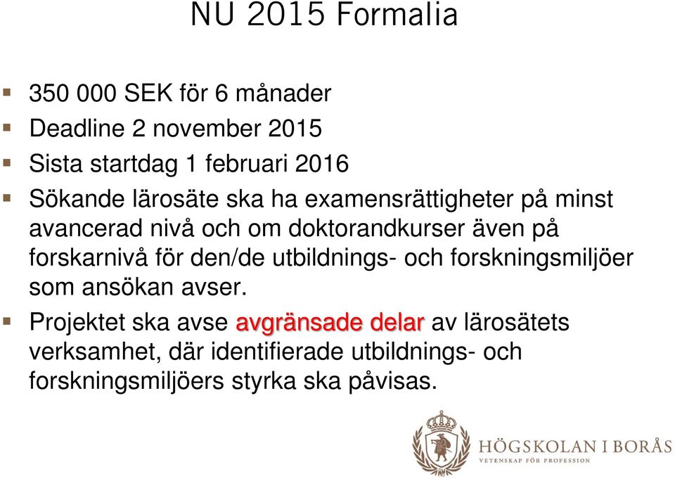 forskarnivå för den/de utbildnings- och forskningsmiljöer som ansökan avser.