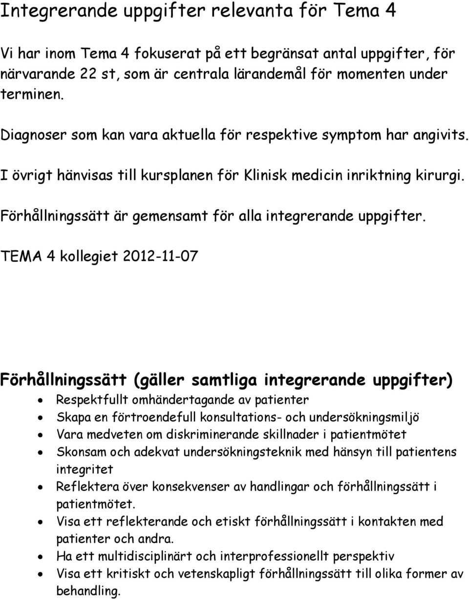 Förhållningssätt är gemensamt för alla integrerande uppgifter.