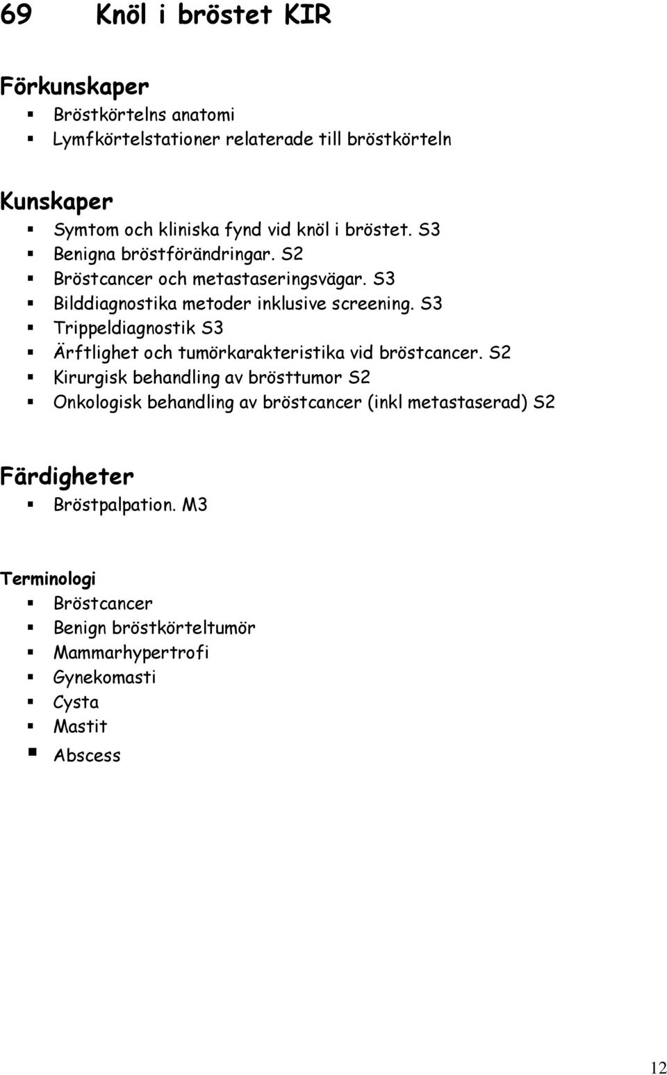 S3 Trippeldiagnostik S3 Ärftlighet och tumörkarakteristika vid bröstcancer.