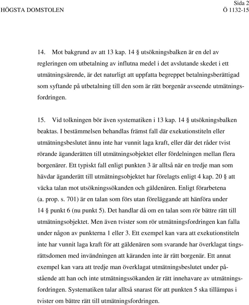 på utbetalning till den som är rätt borgenär avseende utmätningsfordringen. 15. Vid tolkningen bör även systematiken i 13 kap. 14 utsökningsbalken beaktas.