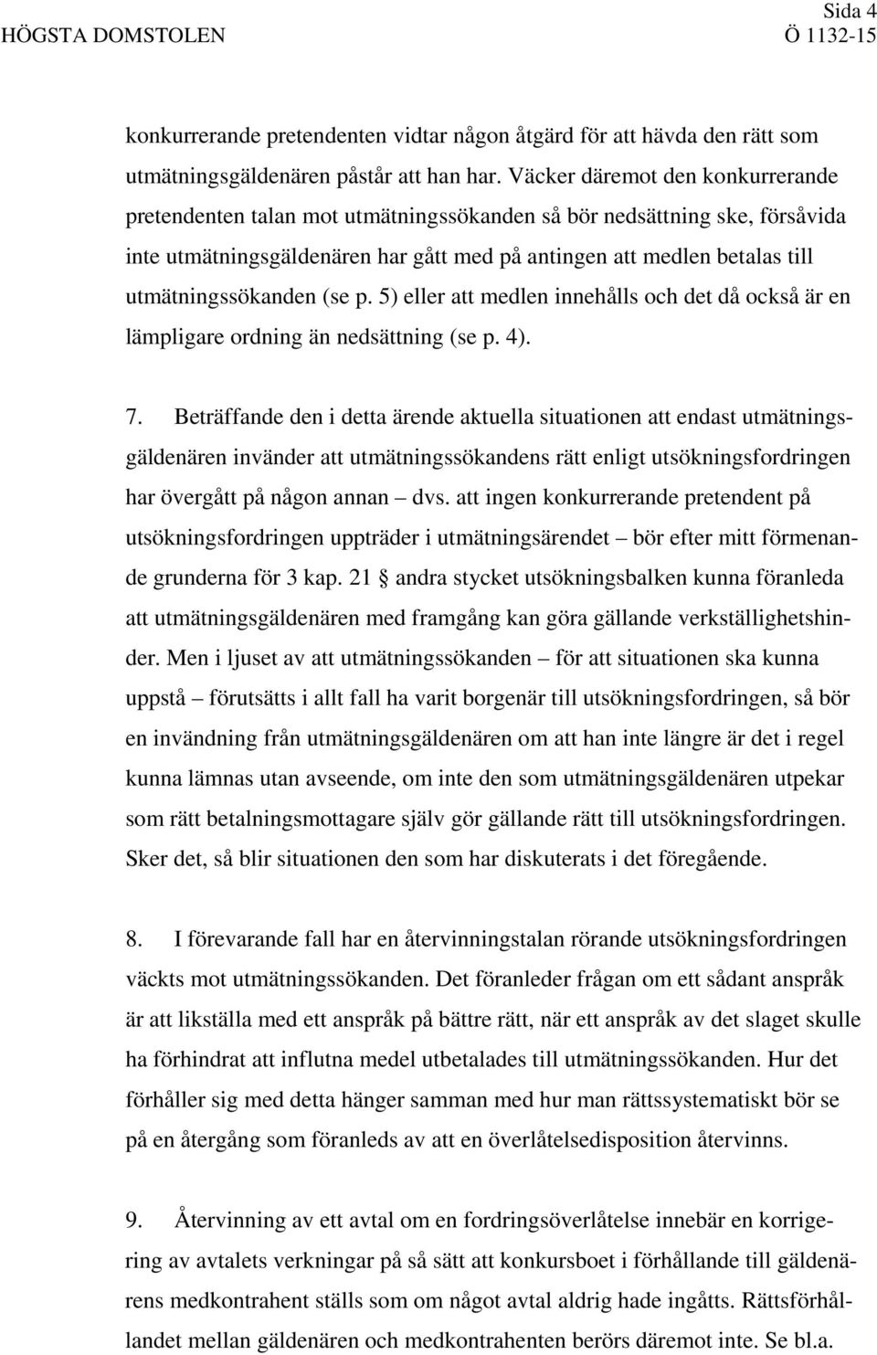 utmätningssökanden (se p. 5) eller att medlen innehålls och det då också är en lämpligare ordning än nedsättning (se p. 4). 7.