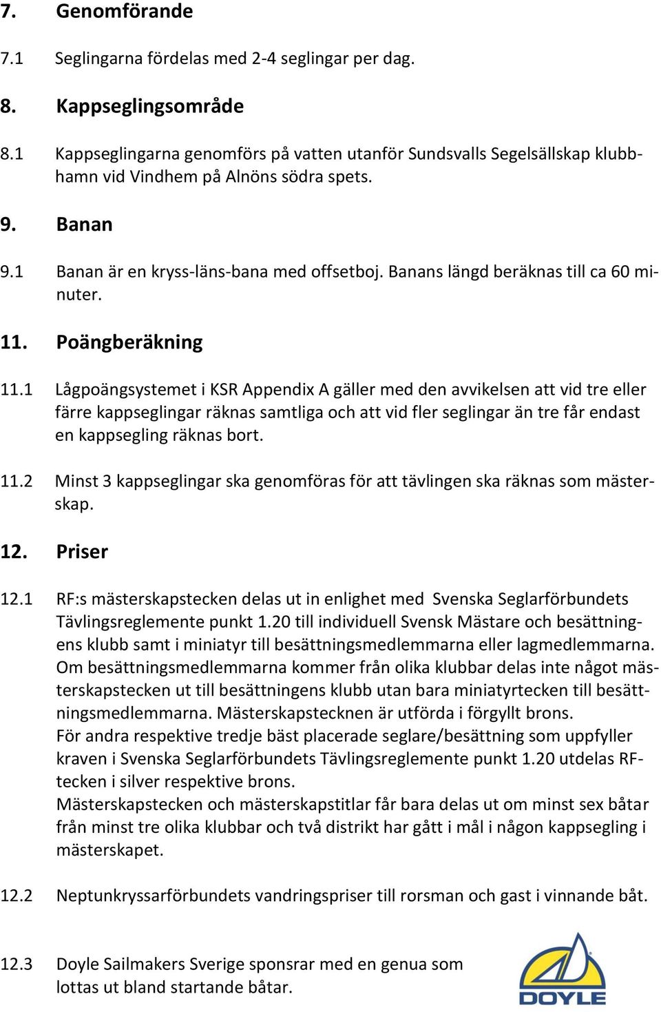 Banans längd beräknas till ca 60 minuter. 11. Poängberäkning 11.