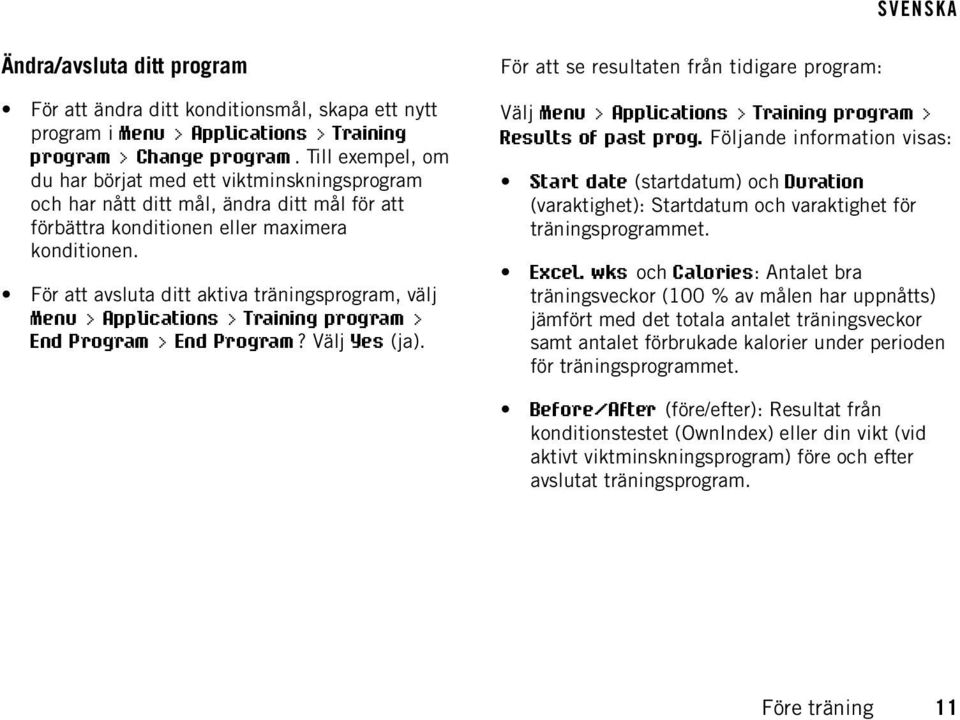 För att avsluta ditt aktiva träningsprogram, välj Menu > Applications > Training program > End Program > End Program? Välj Yes (ja).