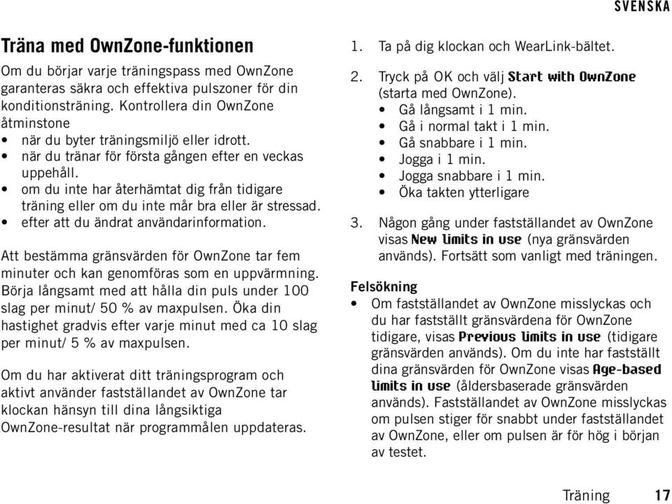 om du inte har återhämtat dig från tidigare träning eller om du inte mår bra eller är stressad. efter att du ändrat användarinformation.