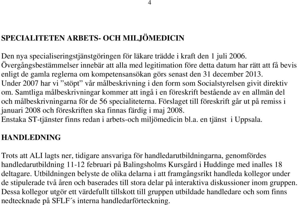 Under 2007 har vi stöpt vår målbeskrivning i den form som Socialstyrelsen givit direktiv om.