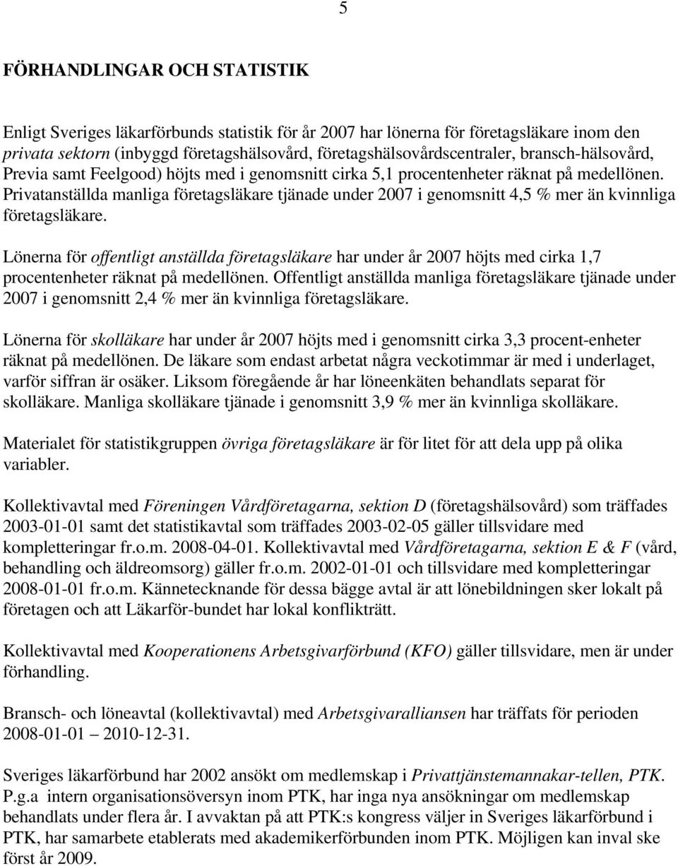 Privatanställda manliga företagsläkare tjänade under 2007 i genomsnitt 4,5 % mer än kvinnliga företagsläkare.