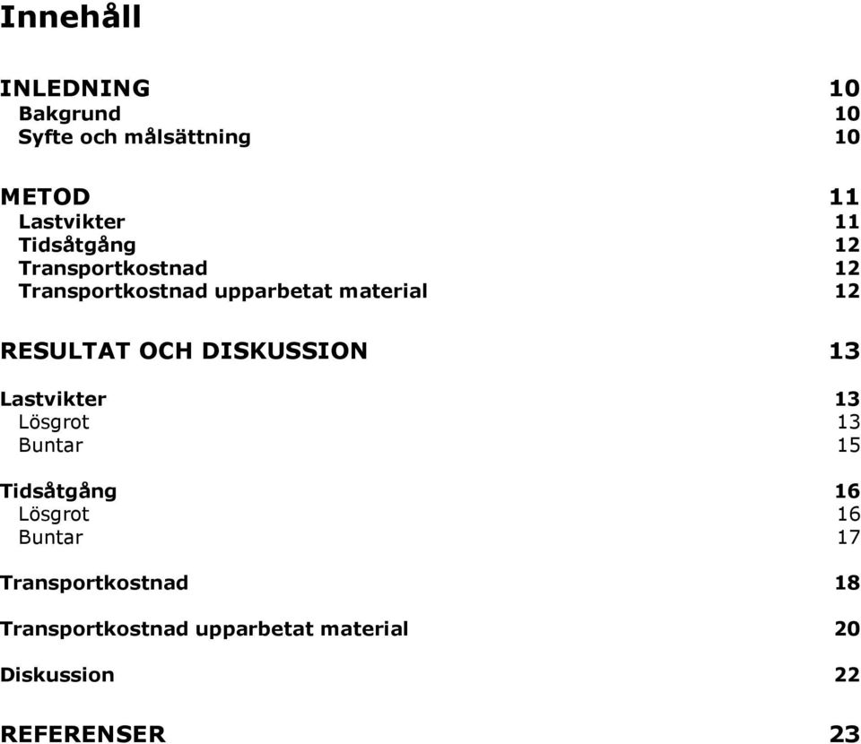 OCH DISKUSSION 13 Lastvikter 13 Lösgrot 13 Buntar 15 Tidsåtgång 16 Lösgrot 16 Buntar
