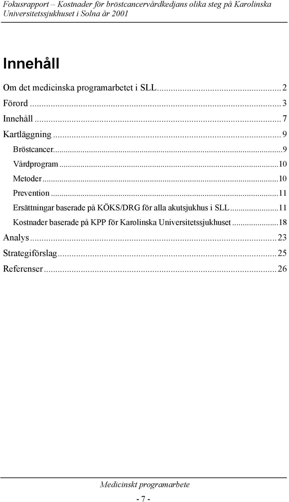 ..11 Ersättningar baserade på KÖKS/DRG för alla akutsjukhus i SLL.