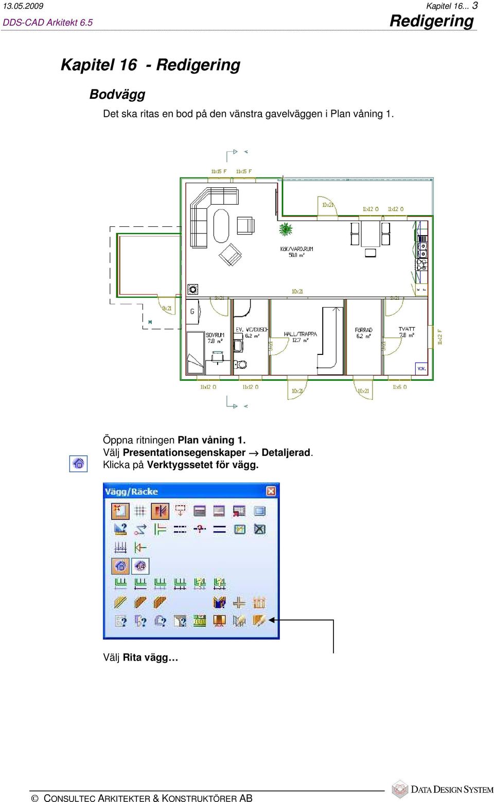 den vänstra gavelväggen i Plan våning 1.