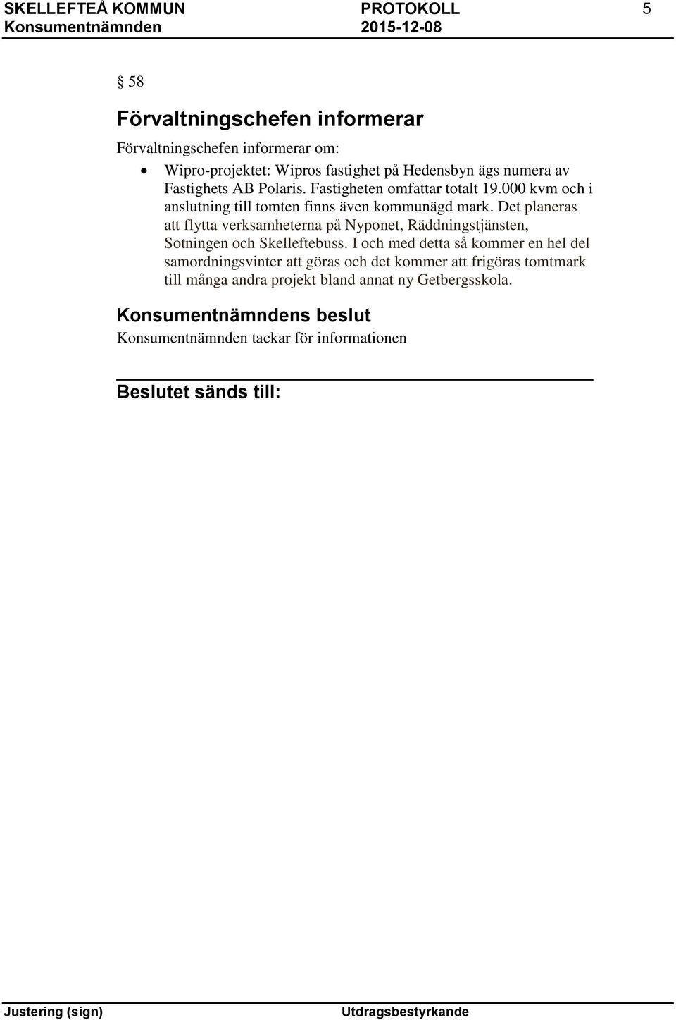 Det planeras att flytta verksamheterna på Nyponet, Räddningstjänsten, Sotningen och Skelleftebuss.