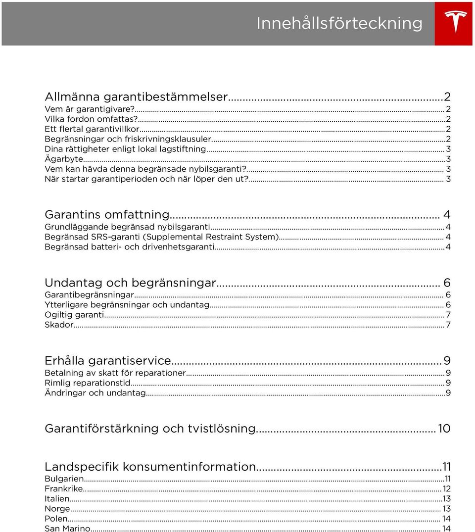 .. 4 Grundläggande begränsad nybilsgaranti...4 Begränsad SRS-garanti (Supplemental Restraint System)... 4 Begränsad batteri- och drivenhetsgaranti...4 Undantag och begränsningar.