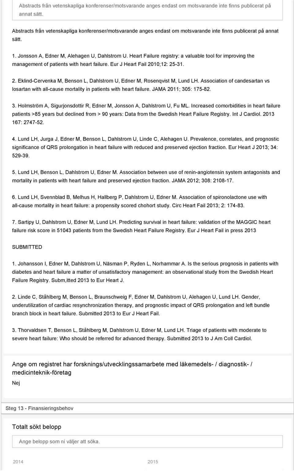 10;12: 25-31. 2. Eklind-Cervenka M, Benson L, Dahlstrom U, Edner M, Rosenqvist M, Lund LH. Association of candesartan vs losartan with all-cause mortality in patients with heart failure.