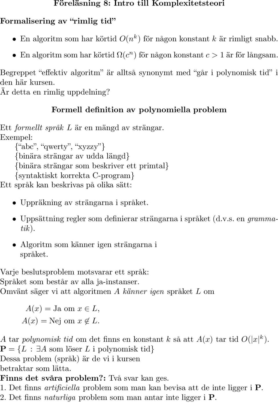Formell definition av polynomiella problem Ett formellt språk L är en mängd av strängar.