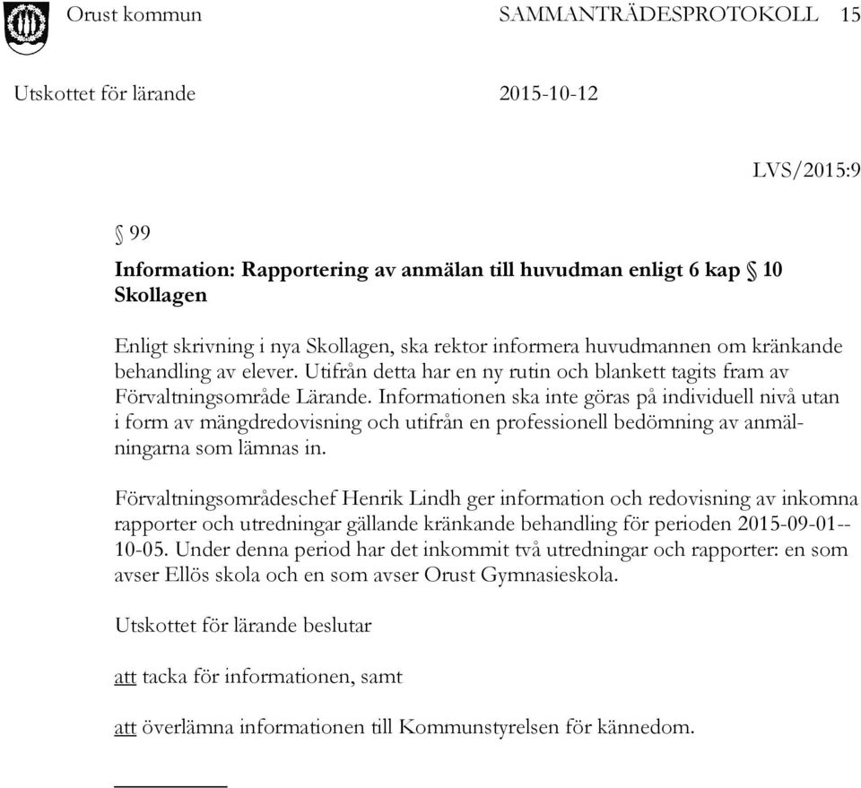 Informationen ska inte göras på individuell nivå utan i form av mängdredovisning och utifrån en professionell bedömning av anmälningarna som lämnas in.