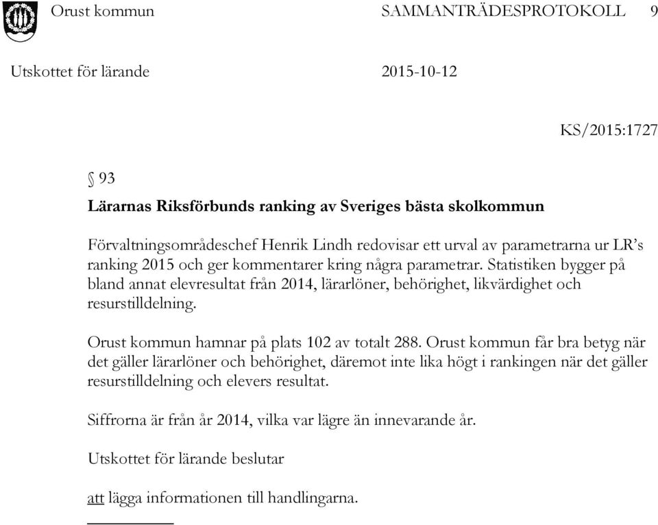 Statistiken bygger på bland annat elevresultat från 2014, lärarlöner, behörighet, likvärdighet och resurstilldelning.