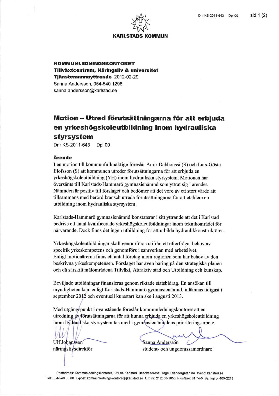 och Lars-Gösta Elofsson (S) att kommunen utreder förutsättningarna för att erbjuda en yrkeshögskoleutbildning (YH) inom hydrauliska styrsystem.