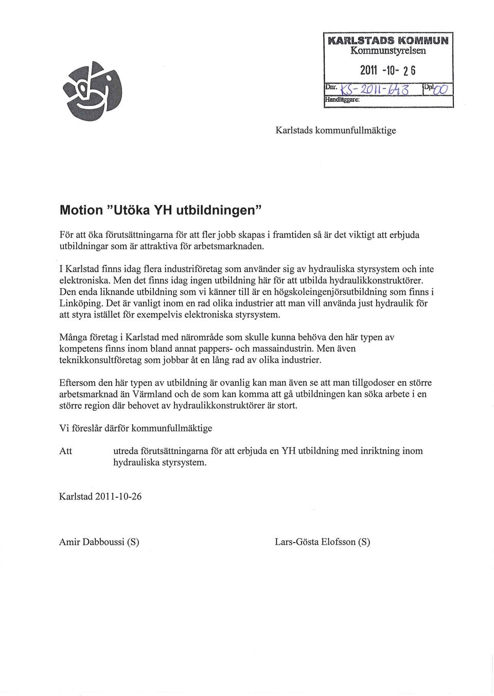 Men det finns idag ingen utbildning här för att utbilda hydraulikkonstruktörer. Den enda liknande utbildning som vi känner till är en högskoleingenjörsutbildning som finns i Linköping.