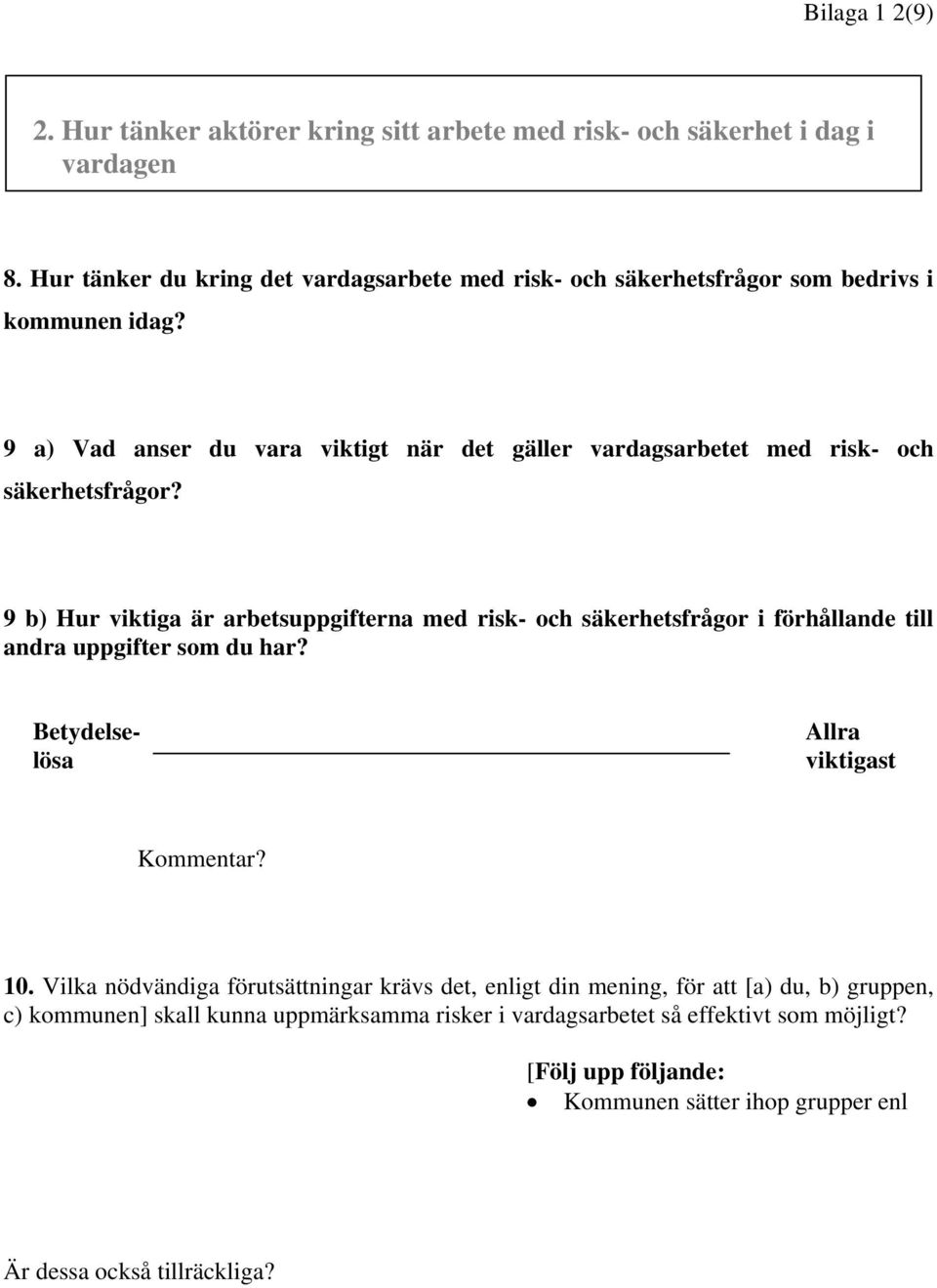 9 a) Vad anser du vara viktigt när det gäller vardagsarbetet med risk- och säkerhetsfrågor?