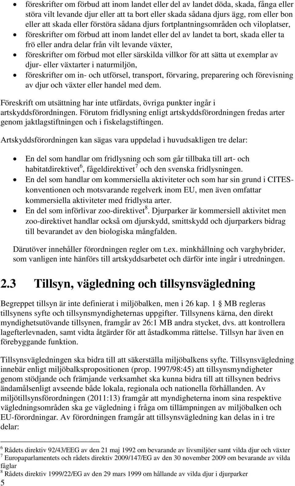 föreskrifter om förbud mot eller särskilda villkor för att sätta ut exemplar av djur- eller växtarter i naturmiljön, föreskrifter om in- och utförsel, transport, förvaring, preparering och