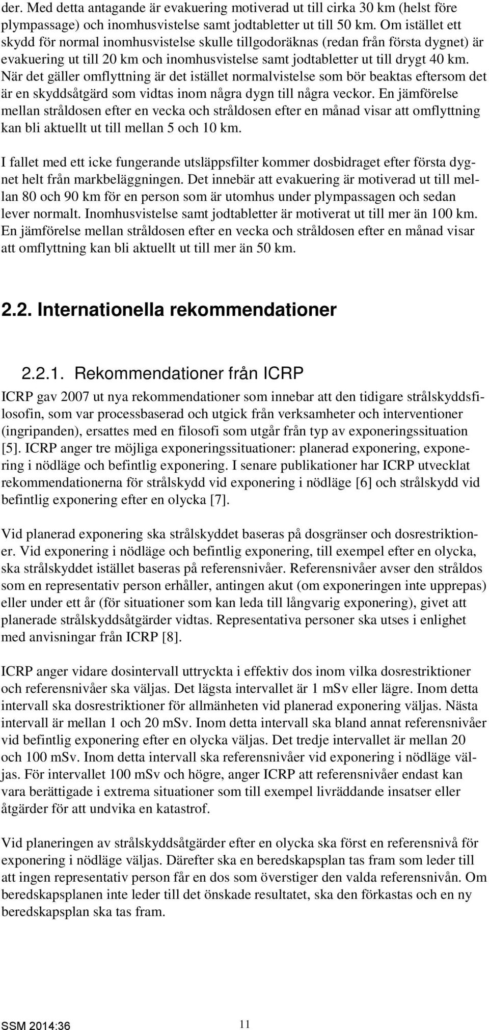 När det gäller omflyttning är det istället normalvistelse som bör beaktas eftersom det är en skyddsåtgärd som vidtas inom några dygn till några veckor.