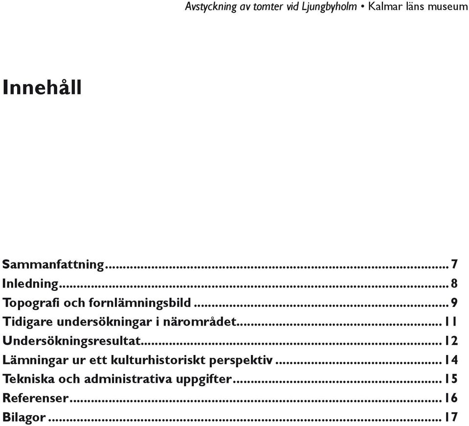 ..9 Tidigare undersökningar i närområdet...11 Undersökningsresultat.