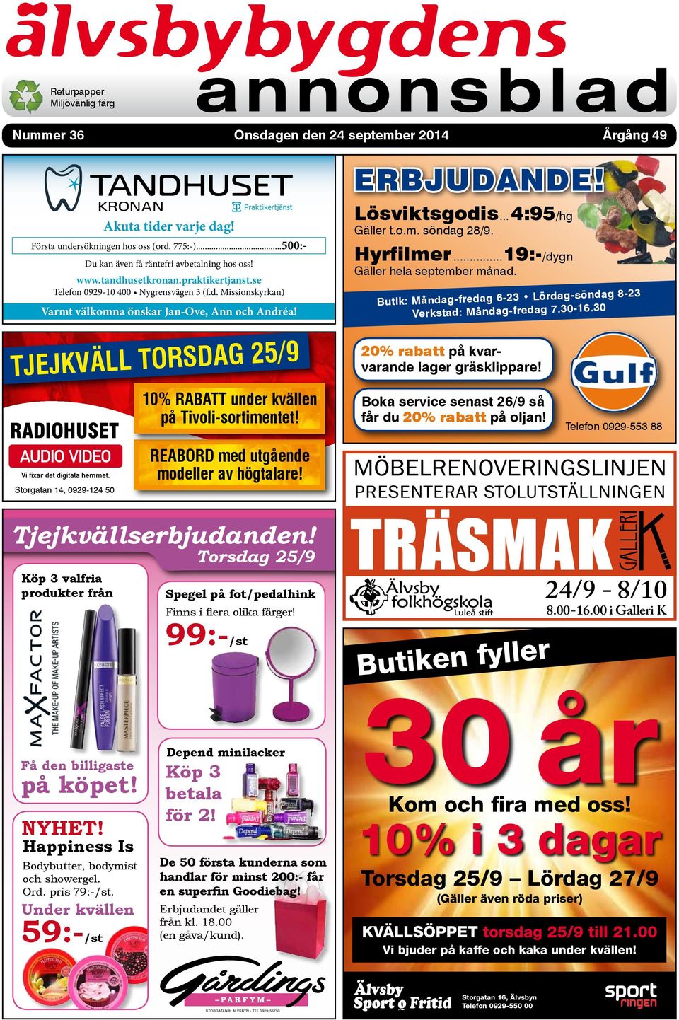 TJEJKVÄLL TORSDAG 25/9 RADIOHUSET Storgatan 14, 0929-124 50 Köp 3 valfria produkter från Få den billigaste på köpet! 10% rabatt under kvällen på Tivoli-sortimentet!