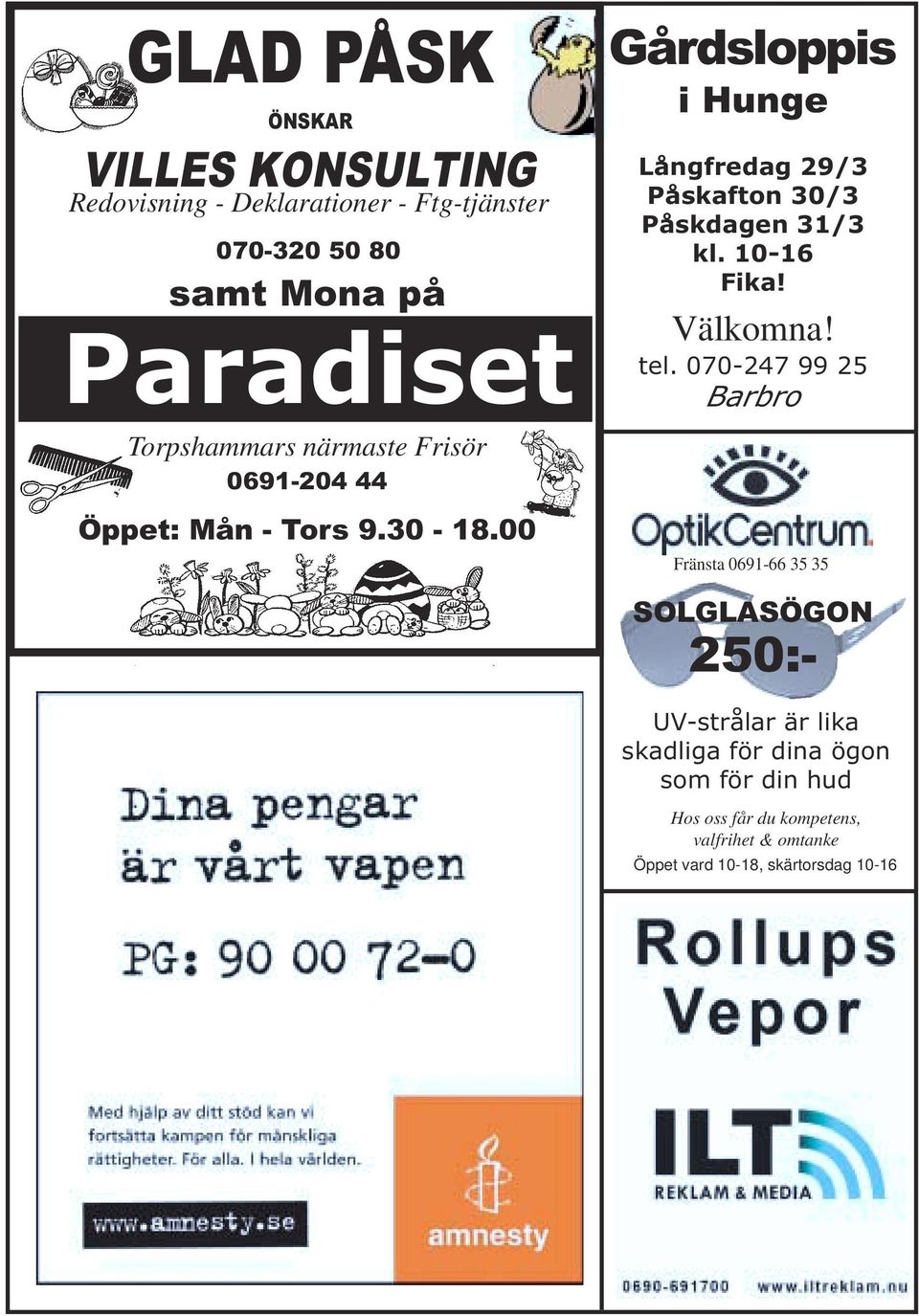 00 Gårdsloppis i Hunge Långfredag 29/3 Påskafton 30/3 Påskdagen 31/3 kl. 10-16 Fika! Välkomna! tel.