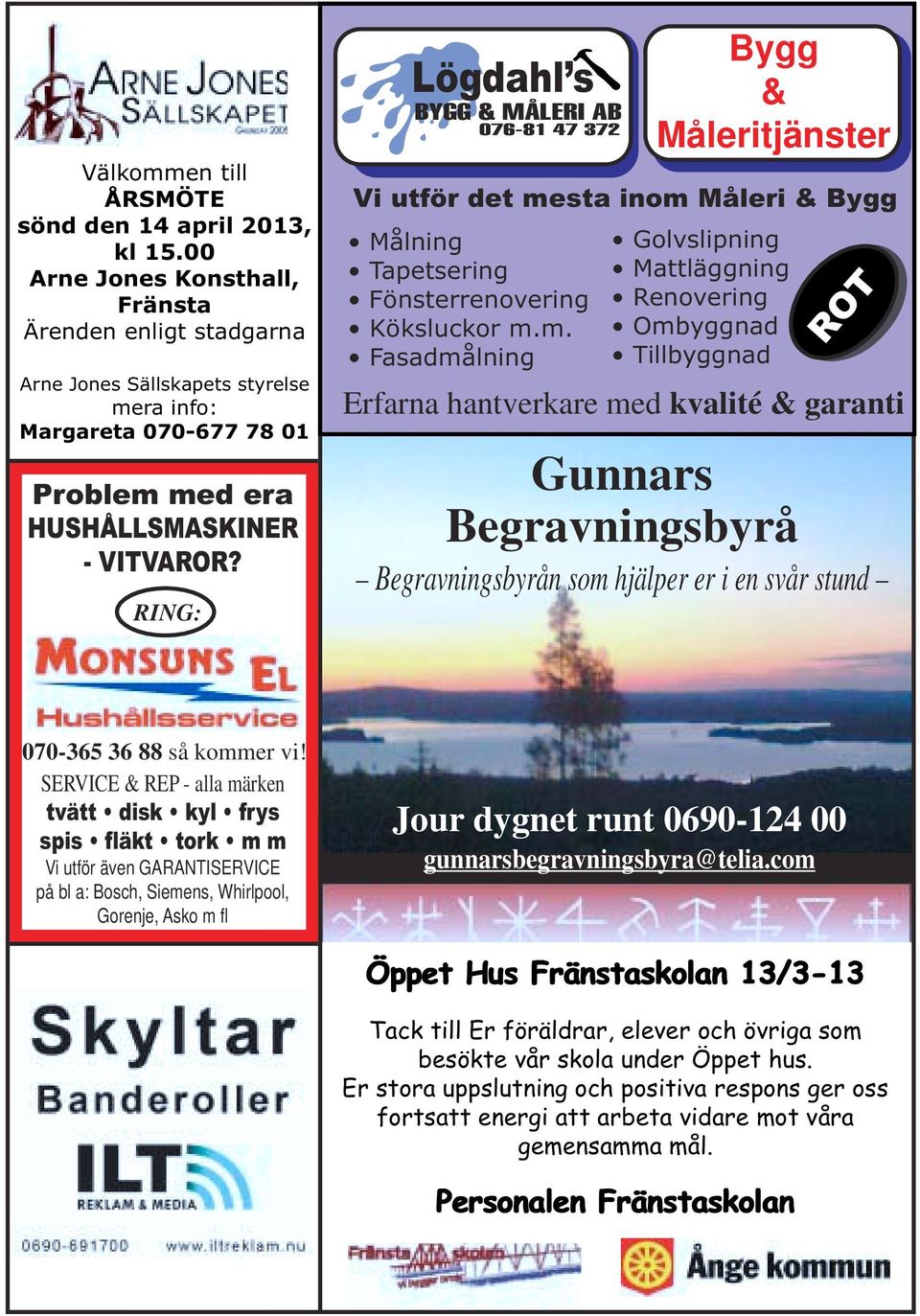 RING: Lögdahl s BYGG & MÅLERI AB 076-81 47 372 Bygg & Måleritjänster Vi utför det me