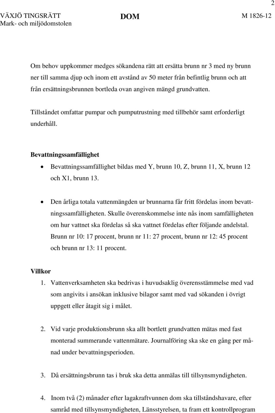 Bevattningssamfällighet Bevattningssamfällighet bildas med Y, brunn 10, Z, brunn 11, X, brunn 12 och X1, brunn 13.