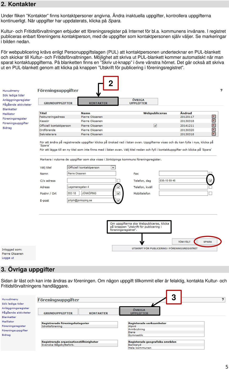 I registret publiceras enbart föreningens kontaktperson, med de uppgifter som kontaktpersonen själv väljer. Se markeringar i bilden nedan.