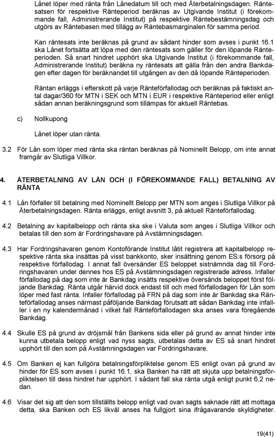 Räntebasmarginalen för samma period. Kan räntesats inte beräknas på grund av sådant hinder som avses i punkt 16.