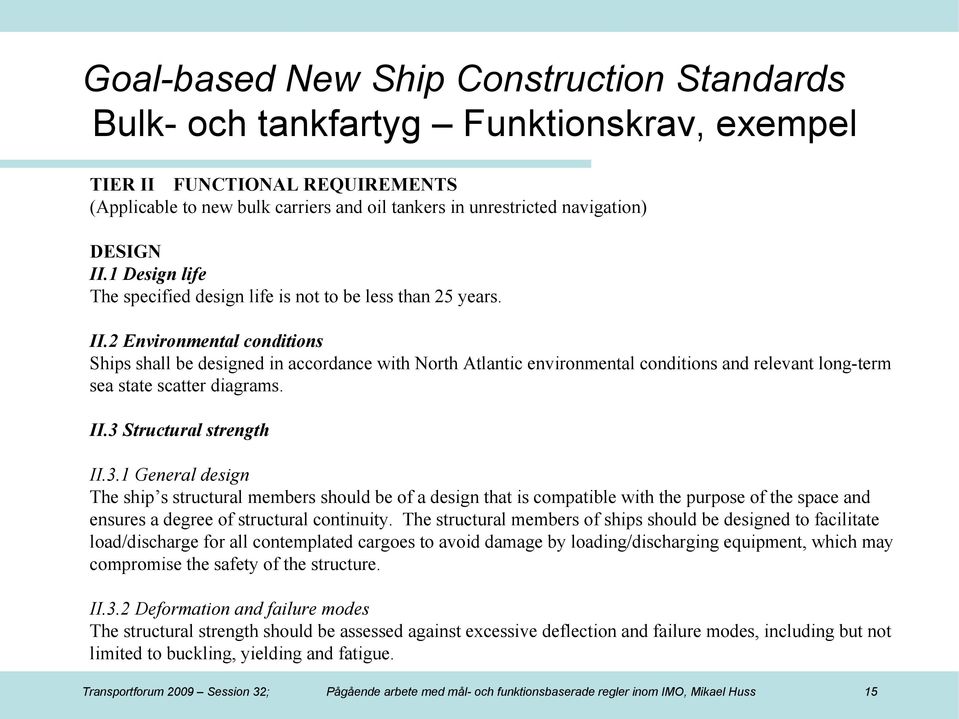 II.3 Structural strength II.3.1 General design The ship s structural members should be of a design that is compatible with the purpose of the space and ensures a degree of structural continuity.