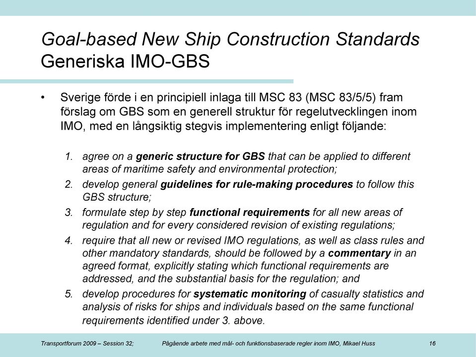 develop general guidelines for rule-making procedures to follow this GBS structure; 3.