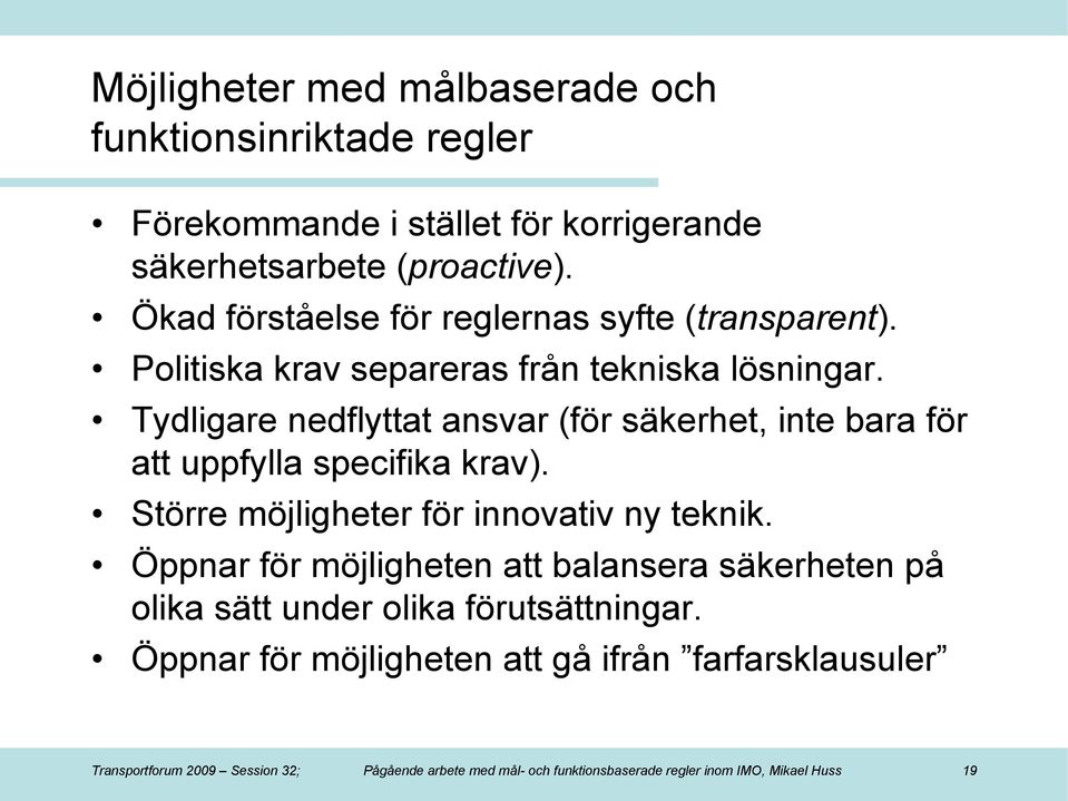 Tydligare nedflyttat ansvar (för säkerhet, inte bara för att uppfylla specifika krav). Större möjligheter för innovativ ny teknik.